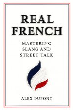 Real French - Mastering Slang and Street Talk