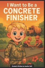 I Want to Be a Concrete Finisher