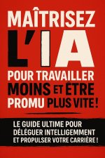 MAÎTRISEZ L'IA POUR TRAVAILLER MOINS ET ÊTRE PROMU PLUS VITE !