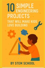 10 Fun Engineering Projects for Kids