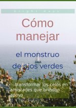 Cómo manejar el monstruo de ojos verdes