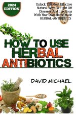 HOW TO USE HERBAL ANTIBIOTICS