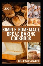 SIMPLE HOMEMADE BREAD BAKING COOKBOOK