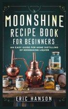 MOONSHINE RECIPE BOOK FOR BEGINNERS
