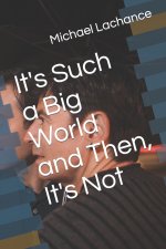 It's Such a Big World and Then, It's Not