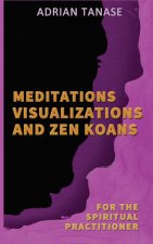 Meditations, Visualizations, and Zen Koans