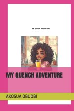MY QUENCH ADVENTURE