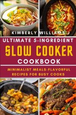 Ultimate 5-Ingredient Slow Cooker Cookbook.