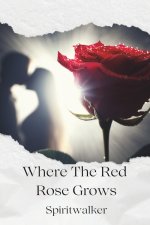Where The Red Rose Grows