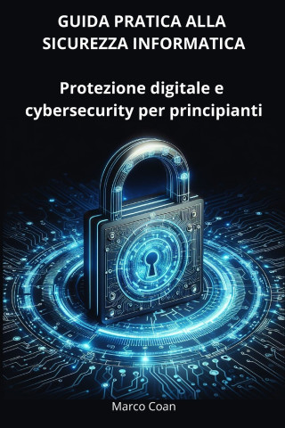 GUIDA PRATICA ALLA SICUREZZA INFORMATICA