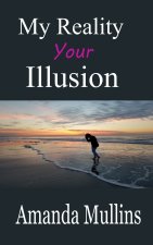 My Reality Your Illusion