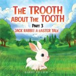 The Trooth About The Tooth Part 3