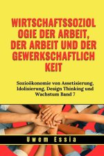 WIRTSCHAFTSSOZIOLOGIE DER ARBEIT, DER ARBEIT UND DER GEWERKSCHAFTLICHKEIT