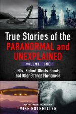 True Stories of the Paranormal and Unexplained. Volume One.