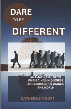 DARE TO BE DIFFERENT