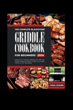 THE COMPLETE BLACKSTONE GRIDDLE COOKBOOK FOR BEGINNERS 2024