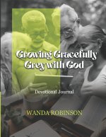 Growing Gracefully Grey with God