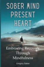 Sober Mind, Present Heart