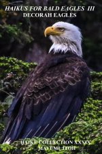HAIKUS FOR BALD EAGLES III