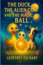 THE DUCK, THE ALIEN COW AND THE MAGIC BALL