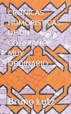 CRÓNICAS HUMORÍSTICAS DE UN COTIDIANO MUY ORDINARIO