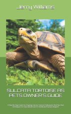 SULCATA TORTOISE AS PETS OWNER'S GUIDE