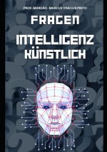 KÜNSTLICHE INTELLIGENZ ENTWIRRT - 1121 FRAGEN UND ANTWORTEN VON DEN GRUNDLAGEN ZUM KOMPLEXEN