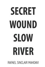 SECRET WOUND SLOW RIVER