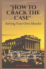 How to Crack the Case (Solving Your Own Murder)