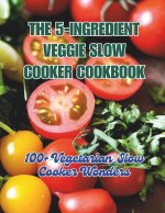The 5-Ingredient Veggie Slow Cooker Cookbook
