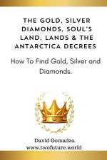 THE GOLD, SILVER DIAMONDS, SOUL'S LAND, LANDS & THE ANTARCTICA DECREES.