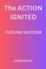 The Action Ignited Fueling Success