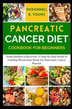 PANCREATIC CANCER DIET COOKBOOK FOR BEGINNERS