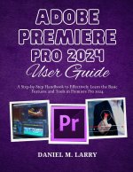 ADOBE PREMIERE PRO 2024 USER GUIDE