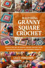 MASTERING GRANNY SQUARE CROCHET