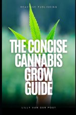 The Concise Cannabis Grow Guide