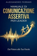 Manuale di Comunicazione Assertiva per Leader