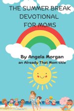 The Summer Break Devotional for Moms