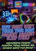 How Night Shift Turns Your Body Against Sleep Itself