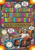 Procrastination as Resistance, Not Laziness