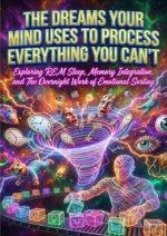 The Dreams Your Mind Uses to Process Everything You Can't