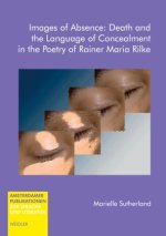 Images of Absence: Death and the Language of Concealment in the Poetry of Rainer Maria Rilke