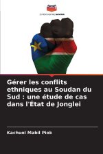 Gérer les conflits ethniques au Soudan du Sud : une étude de cas dans l'État de Jonglei