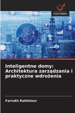 Inteligentne domy: Architektura zarzadzania i praktyczne wdrozenia