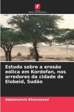 Estudo sobre a erosão eólica em Kordofan, nos arredores da cidade de Elobeid, Sudão