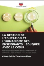 LA GESTION DE L'ÉDUCATION ET L'HUMANISME DES ENSEIGNANTS : ÉDUQUER AVEC LE C UR