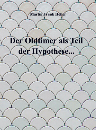 Der Oldtimer als Teil der Hypothese...