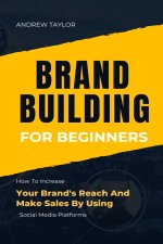 BRAND BUILDING FOR BEGINNERS