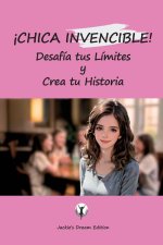 ¡CHICA INVENCIBLE! Desafía tus Límites y Crea tu Historia