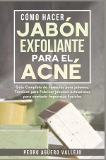 Cómo Hacer Jabón Exfoliante para el Acné